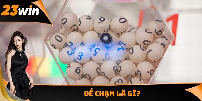 Đề Chạm - Chiến Thuật Chọn Số Chuẩn Xác Cho Người Chơi 1 Thông tin về đề chạm trong lô đề xổ số