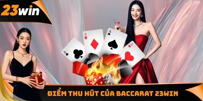 Điểm thu hút của Baccarat 23WIN