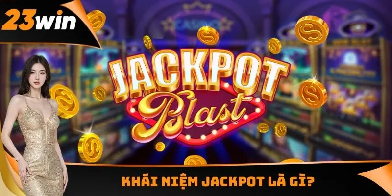 Khái niệm Jackpot là gì?