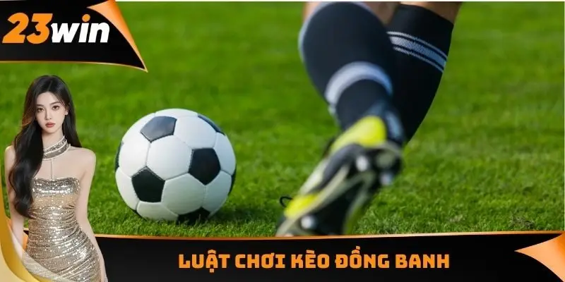 Luật chơi kèo đồng banh