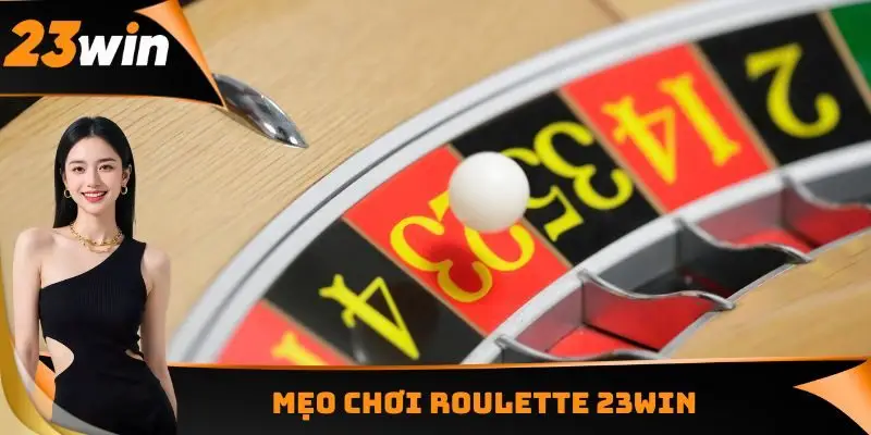 Mẹo chơi Roulette 23WIN