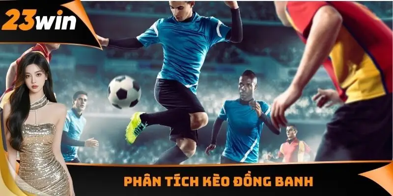 Phân tích kèo đồng banh