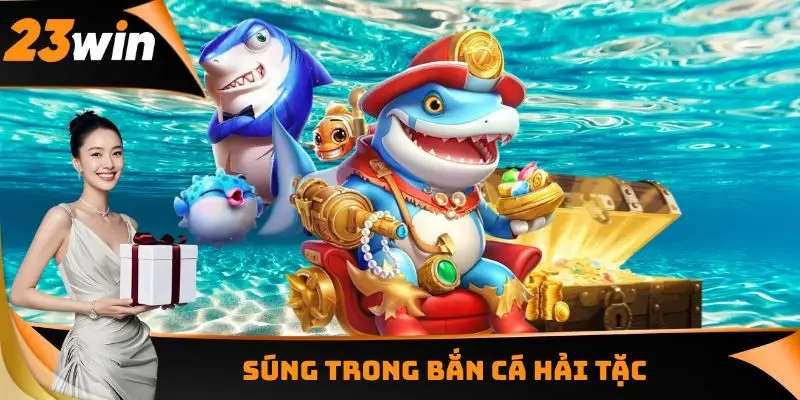 Súng trong Bắn cá Hải Tặc