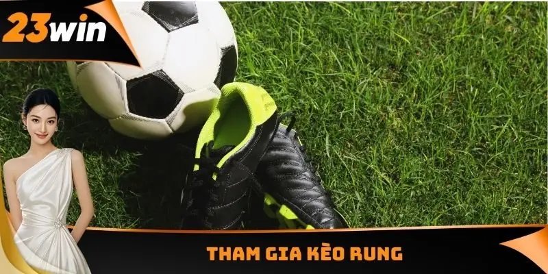 Kèo Rung - Cá Cược Ngay Lập Tức Cơ Hội 100% Chiến Thắng 2 Tham gia kèo rung