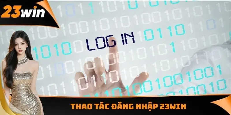 Đăng Nhập 23WIN - Một Số Rủi Ro Cần Phải Né Tránh 2 Thao tác đăng nhập 23WIN