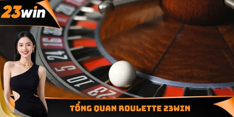 Tổng quan Roulette 23WIN