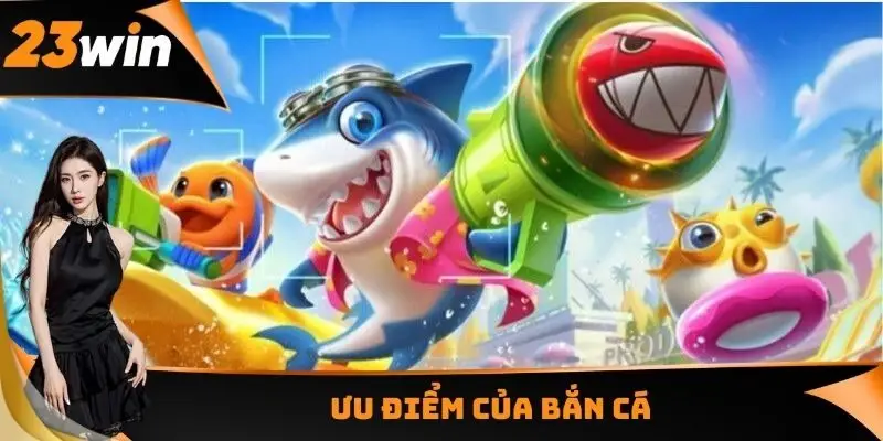 Ưu điểm của bắn cá